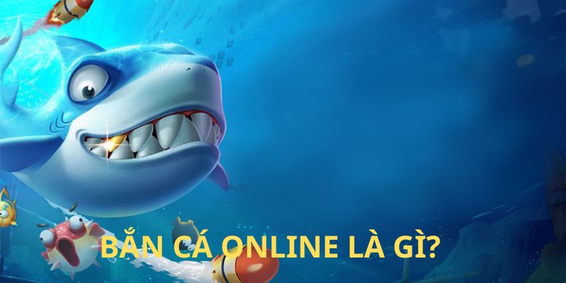 Bắn cá Online là sao?