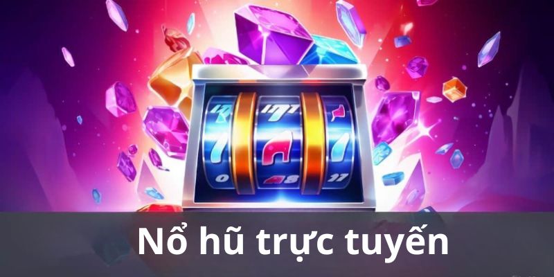 nổ hũ trực tuyến